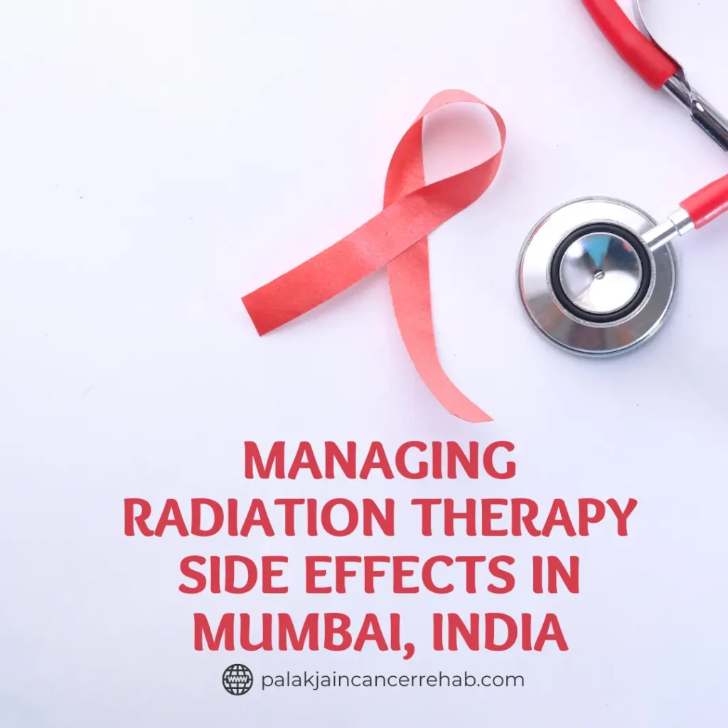 Managing Radiation Therapy Side Effects in Mumbai, India
